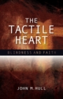Image for The tactile heart  : studies in blindness and faith
