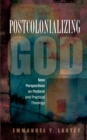 Image for Postcolonializing God: New Perspectives on Pastoral and Practical Theology