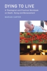 Image for Dying to live?  : a theological and practical workbook on death, dying and beareavement