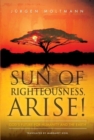 Image for Sun of Righteousness, Arise!: God&#39;s Future for Humanity and the Earth