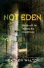 Image for Not Eden  : spiritual life writing for this world