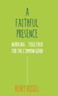 Image for Faithful presence  : working together for the common good