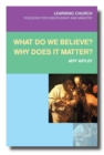Image for What Do We Believe? Why Does It Matter?
