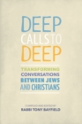 Image for Deep Calls to Deep : Transforming Conversations between Jews and Christians