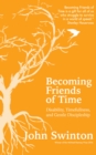 Image for Becoming friends of time  : disability, timefullness, and gentle discipleship