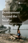 Image for Development beyond the secular  : theological approaches to inequality