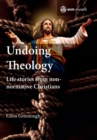 Image for Undoing theology  : life stories from non-normative Christians