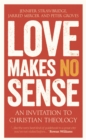 Image for Love Makes No Sense: An Invitation to Christian Theology