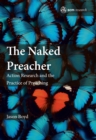 Image for The naked preacher  : action research and the practice of preaching