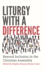 Image for Liturgy With a Difference: Beyond Inclusion in the Christian Assembly