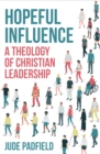 Image for Hopeful influence  : a theology of Christian leadership