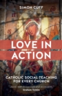 Image for Love in action  : Catholic social teaching for every church