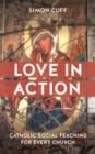 Image for Love in Action: Catholic Social Teaching for Every Church