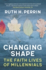 Image for Changing shape: the faith lives of millennials