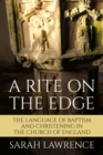 Image for A rite on the edge: baptism and christening in the Church of England