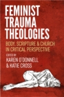 Image for Feminist trauma theologies: body, scripture &amp; church in critical perspective