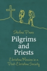 Image for Pilgrims and priests  : Christian mission in a post-Christian society