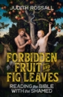 Image for Forbidden fruit and fig leaves  : reading the bible with the shamed