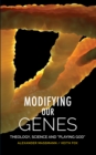 Image for Modifying our genes  : theology, science and &quot;playing God&quot;
