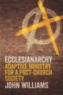 Image for Ecclesianarchy  : adaptive ministry for a post-church society