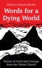 Image for Words for a Dying World: Stories of Grief and Courage from the Global Church