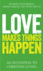 Image for Love Makes Things Happen: An Invitation to Christian Living