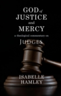 Image for God of justice and mercy  : a theological commentary on Judges