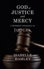 Image for God of Justice and Mercy: A Theological Commentary on Judges