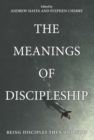 Image for The Meanings of Discipleship: Being Disciples Then and Now