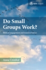 Image for Do Small Groups Work?: Biblical Engagement and Transformation