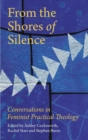 Image for From the shores of silence: conversations in feminist practical theology