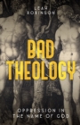 Image for Bad theology  : oppression in the name of God