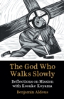 Image for The God who walks slowly  : reflections on mission with Kosuke Koyama