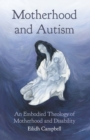 Image for Motherhood and Autism: An Embodied Theology of Motherhood and Disability
