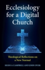 Image for Ecclesiology for a digital church  : theological reflections on a new normal
