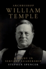 Image for Archbishop William Temple  : a study in servant leadership