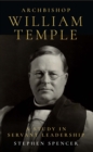 Image for Archbishop William Temple: A Study in Servant Leadership