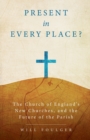 Image for Present in every place?  : the Church of England&#39;s new churches, and the future of the parish