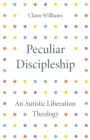 Image for Peculiar discipleship  : an autistic liberation theology