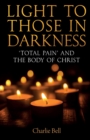 Image for Light to those in darkness  : &#39;total pain&#39; and the body of Christ