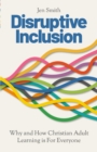 Image for Disruptive Inclusion: Re-Shaping the Practice of Christian Adult Learning