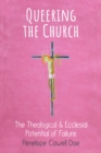 Image for Queering the Church : The Theological and Ecclesial Potential of Failure