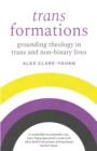 Image for Trans Formations : Grounding Theology in Trans and Non-Binary Lives