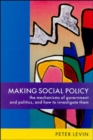 Image for Making social policy  : the mechanisms of government and politics, and how to investigate them