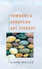Image for Towards a European Art Therapy