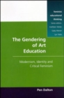 Image for The gendering of art education  : modernism, identity and critical feminism