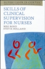 Image for Skills of clinical supervision for nurses  : a practical guide for supervisees, clinical supervisors and managers