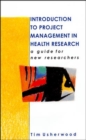 Image for Introduction to project management in health research  : a guide for new researchers