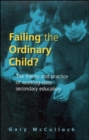 Image for Failing the ordinary child?  : the theory and practice of working class secondary education
