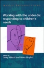 Image for Working with the under-3s  : responding to children&#39;s needs